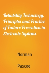 Reliability Technology. Principles and Practice of Failure Prevention in Electronic Systems