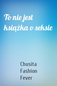 To nie jest książka o seksie