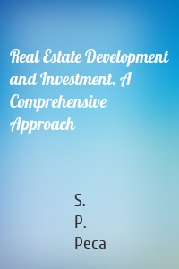 Real Estate Development and Investment. A Comprehensive Approach