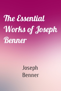 The Essential Works of Joseph Benner