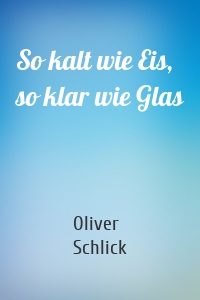 So kalt wie Eis, so klar wie Glas