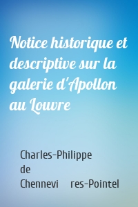 Notice historique et descriptive sur la galerie d'Apollon au Louvre