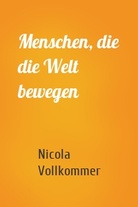 Menschen, die die Welt bewegen