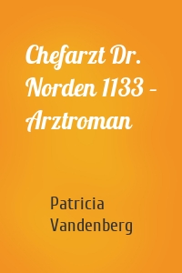 Chefarzt Dr. Norden 1133 – Arztroman