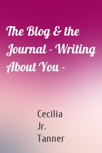 The Blog & the Journal - Writing About You -