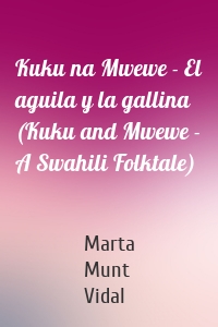 Kuku na Mwewe - El aguila y la gallina (Kuku and Mwewe - A Swahili Folktale)