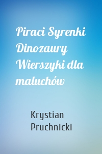 Piraci Syrenki Dinozaury Wierszyki dla maluchów