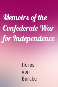 Memoirs of the Confederate War for Independence