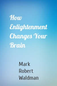 How Enlightenment Changes Your Brain