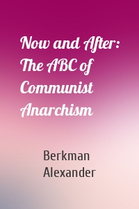 Now and After: The ABC of Communist Anarchism