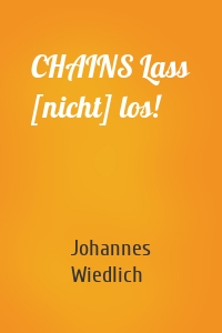 CHAINS Lass [nicht] los!