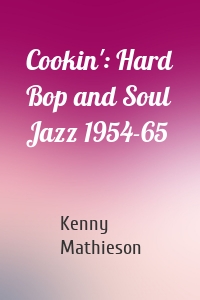 Cookin': Hard Bop and Soul Jazz 1954-65
