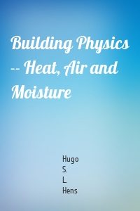Building Physics -- Heat, Air and Moisture