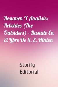 Resumen Y Analisis: Rebeldes (The Outsiders) - Basado En El Libro De S. E. Hinton