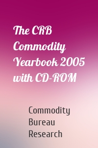 The CRB Commodity Yearbook 2005 with CD-ROM