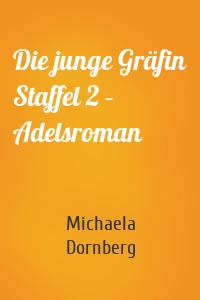 Die junge Gräfin Staffel 2 – Adelsroman