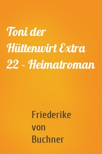 Toni der Hüttenwirt Extra 22 – Heimatroman