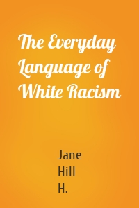 The Everyday Language of White Racism