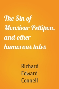 The Sin of Monsieur Pettipon, and other humorous tales