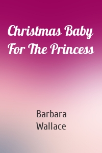 Christmas Baby For The Princess