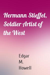Hermann Stieffel, Soldier Artist of the West
