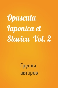 Opuscula Iaponica et Slavica  Vol. 2