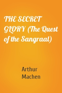 THE SECRET GLORY (The Quest of the Sangraal)