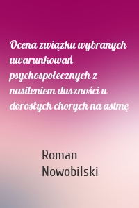 Ocena związku wybranych uwarunkowań psychospołecznych z nasileniem duszności u dorosłych chorych na astmę