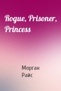 Rogue, Prisoner, Princess