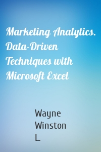 Marketing Analytics. Data-Driven Techniques with Microsoft Excel