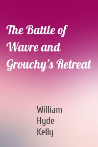 The Battle of Wavre and Grouchy's Retreat
