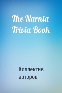 The Narnia Trivia Book
