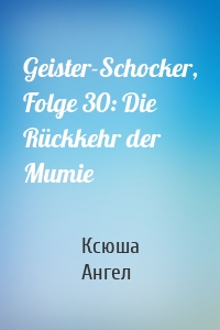 Geister-Schocker, Folge 30: Die Rückkehr der Mumie