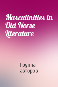 Masculinities in Old Norse Literature