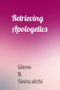 Retrieving Apologetics