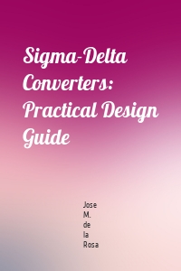 Sigma-Delta Converters: Practical Design Guide