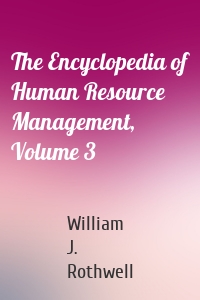 The Encyclopedia of Human Resource Management, Volume 3