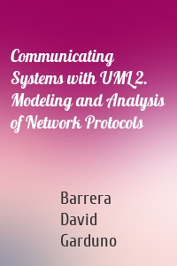 Communicating Systems with UML 2. Modeling and Analysis of Network Protocols