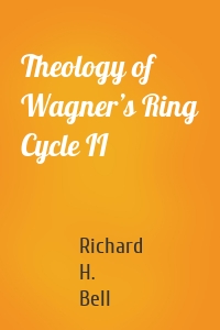 Theology of Wagner’s Ring Cycle II