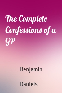 The Complete Confessions of a GP