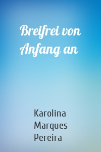 Breifrei von Anfang an