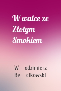 W walce ze Złotym Smokiem