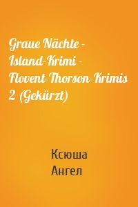 Graue Nächte - Island-Krimi - Flovent-Thorson-Krimis 2 (Gekürzt)