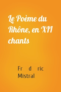 Le Poème du Rhône, en XII chants