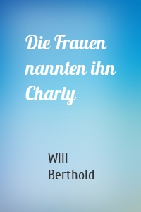 Die Frauen nannten ihn Charly