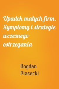 Upadek małych firm. Symptomy i strategie wczesnego ostrzegania