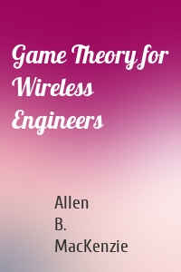 Game Theory for Wireless Engineers