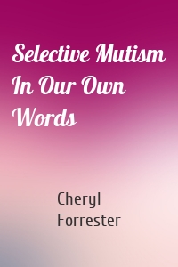 Selective Mutism In Our Own Words