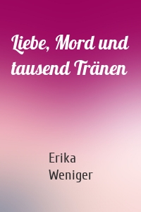 Liebe, Mord und tausend Tränen