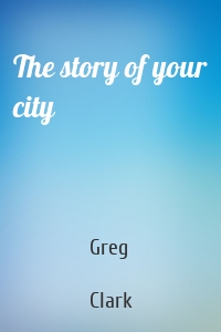 The story of your city